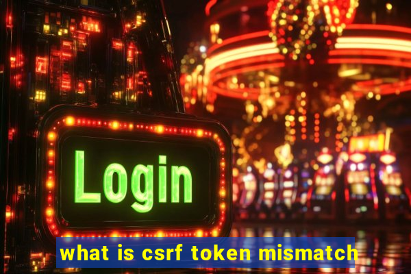 what is csrf token mismatch